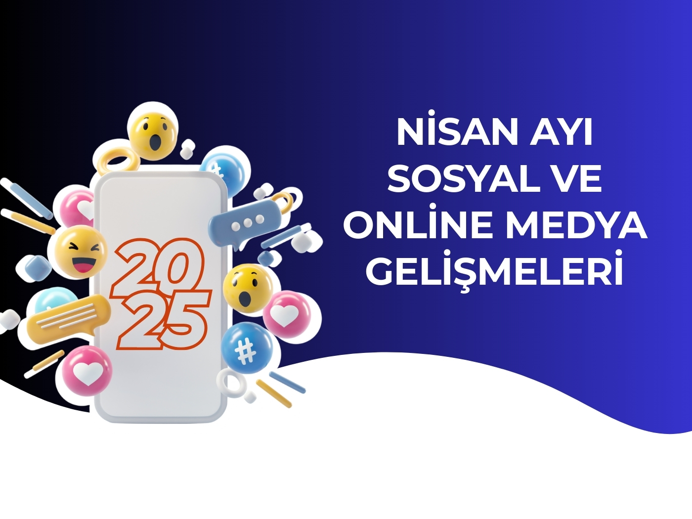 2025 yılı Nisan ayı içerisinde sosyal ve online medyadaki yeni gelişmelerin anlatıldığı blog yazısı