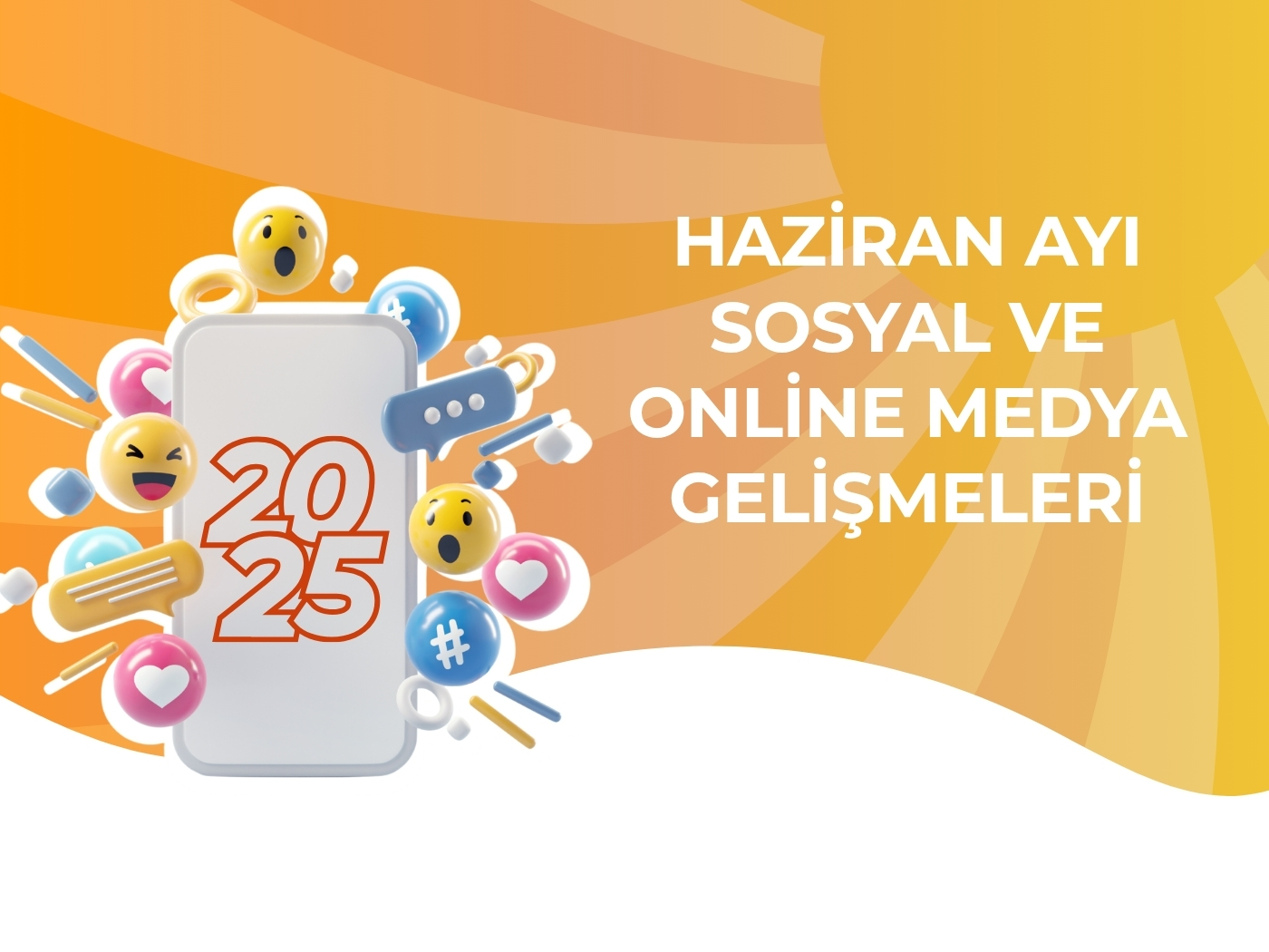 2025 yılı Haziran ayı içerisinde sosyal ve online medyadaki yeni gelişmelerin anlatıldığı blog yazısı