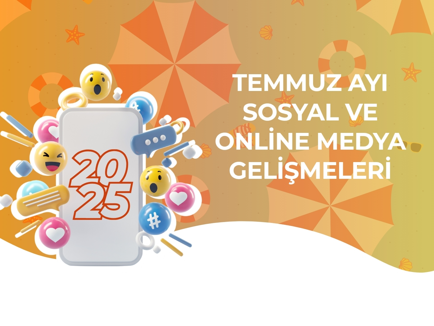 2025 yılı Temmuz ayı içerisinde sosyal ve online medyadaki yeni gelişmelerin anlatıldığı blog yazısı